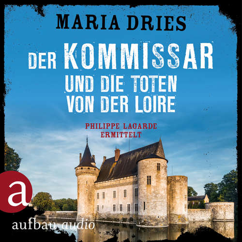 Hoerbuch Der Kommissar und die Toten von der Loire - Kommissar Philippe Lagarde - Ein Kriminalroman aus der Normandie, Band 10 - Maria Dries - Bernd Reheuser Hoerbuch Der Kommissar und die Toten von der Loire - Kommissar Philippe Lagarde - Ein Kriminalroman aus der Normandie, Band 10 - Maria Dries - Bernd Reheuser