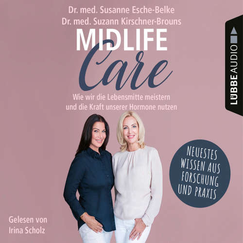 Hoerbuch Midlife-Care - Wie wir die Lebensmitte meistern und die Kraft unserer Hormone nutzen - Susanne Esche-Belke - Irina Scholz