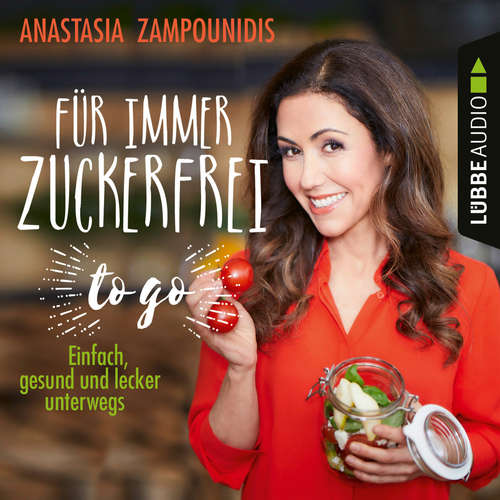 Für immer zuckerfrei - to go - Einfache Rezepte für unterwegs