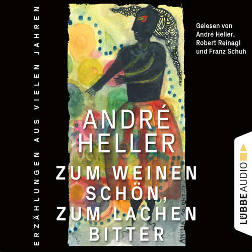 Hoerbuch Zum Weinen schön, zum Lachen bitter - Erzählungen - André Heller - André Heller
