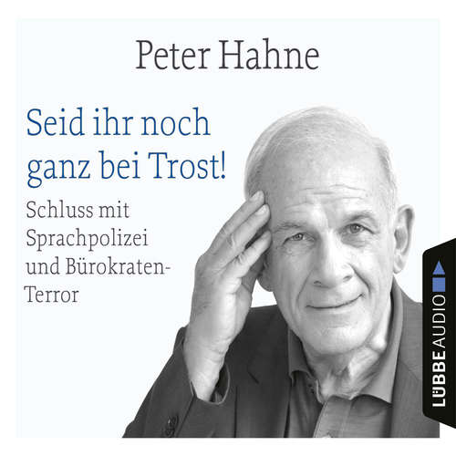 Seid ihr noch ganz bei Trost! - Schluss mit Sprachpolizei und Bürokraten-Terror