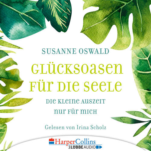 Hoerbuch Glücksoasen - Die kleine Auszeit nur für mich - Susanne Oswald - Irina Scholz Hoerbuch Glücksoasen - Die kleine Auszeit nur für mich - Susanne Oswald - Irina Scholz