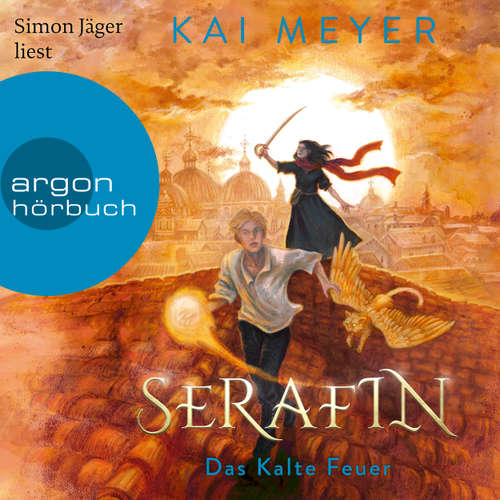 Hoerbuch Serafin. Das Kalte Feuer - Merle-Zyklus, Band 4 - Kai Meyer - Simon Jäger