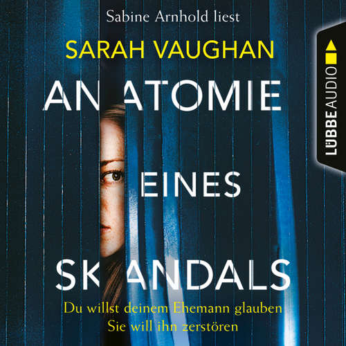 Hoerbuch Anatomie eines Skandals - Du willst deinem Ehemann glauben. Sie will ihn zerstören - Sarah Vaughan - Sabine Arnhold