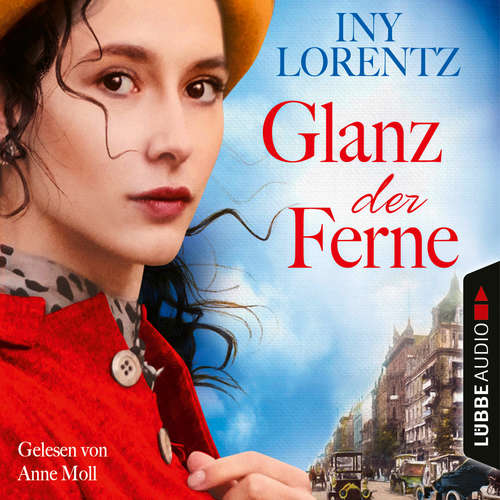 Hoerbuch Glanz der Ferne - Berlin Iny Lorentz 3 - Iny Lorentz - Anne Moll Hoerbuch Glanz der Ferne - Berlin Iny Lorentz 3 - Iny Lorentz - Anne Moll