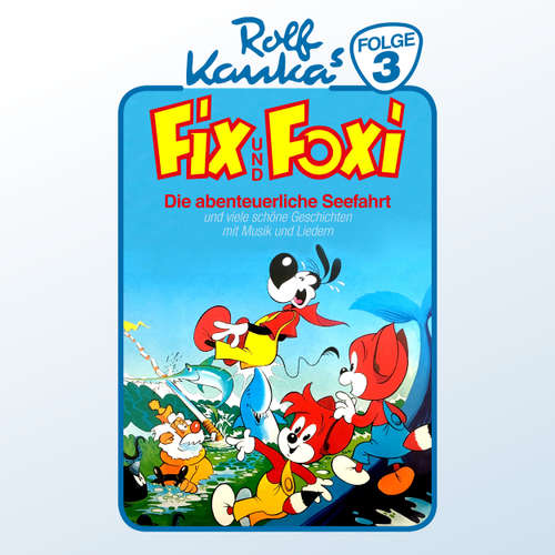 Hoerbuch Fix und Foxi, Folge 3: Die abenteuerliche Seefahrt - Rolf Kauka - Reinhart von Stolzmann