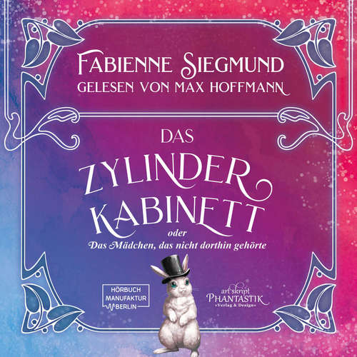 Hoerbuch Zylinderkabinett oder das Mädchen, das nicht dorthin gehörte - Fabienne Siegmund - Max Hoffmann Hoerbuch Zylinderkabinett oder das Mädchen, das nicht dorthin gehörte - Fabienne Siegmund - Max Hoffmann