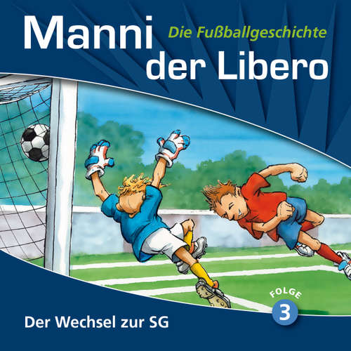 Hoerbuch Manni der Libero - Die Fußballgeschichte, Folge 3: Der Wechsel zur SG - Peter Conradi - Werner Hansch