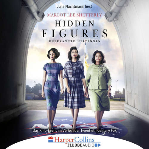 Hoerbuch Hidden Figures - Unerkannte Heldinnen - Afroamerikanische Mathematikerinnen in der NASA - Margot Lee Shetterly - Julia Nachtmann