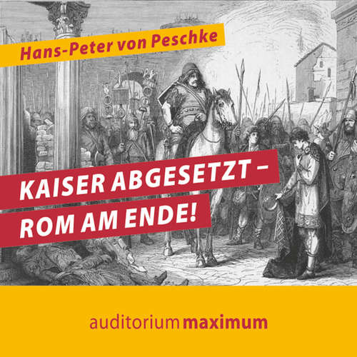 Hoerbuch Kaiser abgesetzt - Rom am Ende! - Hans Peter Von Peschke - Axel Thielmann Hoerbuch Kaiser abgesetzt - Rom am Ende! - Hans Peter Von Peschke - Axel Thielmann