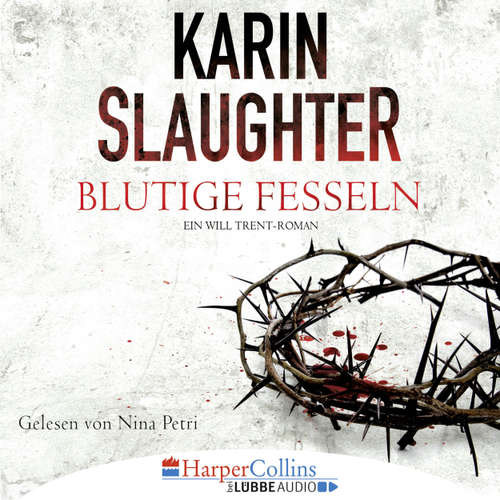 Hoerbuch Blutige Fesseln - Ein Will Trent-Roman - Karin Slaughter - Nina Petri