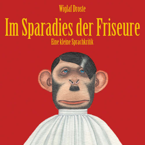 Hoerbuch Wiglaf Droste, Im Sparadies der Friseure - Wiglaf Droste - Wiglaf Droste Hoerbuch Wiglaf Droste, Im Sparadies der Friseure - Wiglaf Droste - Wiglaf Droste