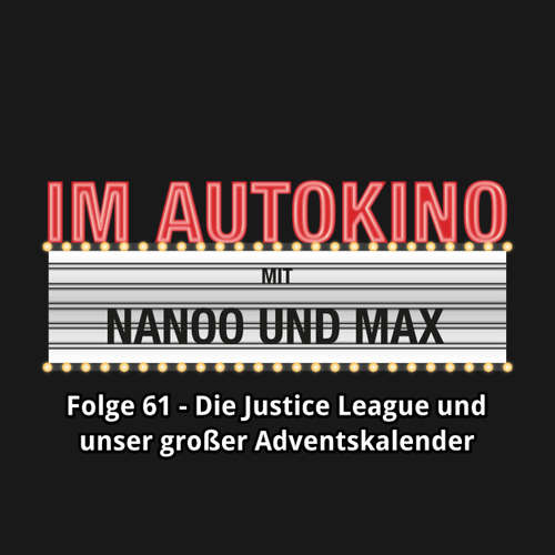 Hoerbuch Im Autokino, Folge 61: Die Justice League und unser großer Adventskalender - Max "Rockstah" Nachtsheim - Max "Rockstah" Nachtsheim