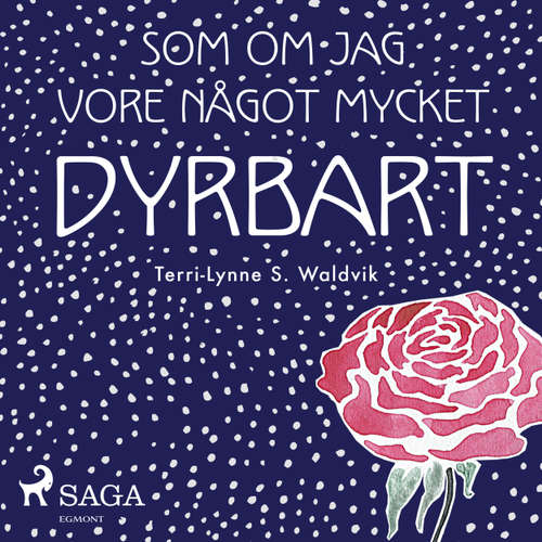 Audiokniha Som om jag vore något mycket dyrbart - Terri-Lynne S. Waldvik - Åsa Kjellman Erici Audiokniha Som om jag vore något mycket dyrbart - Terri-Lynne S. Waldvik - Åsa Kjellman Erici
