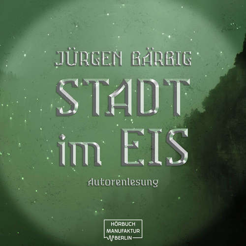 Hoerbuch Stadt im Eis - Jürgen Bärbig - Jürgen Bärbig Hoerbuch Stadt im Eis - Jürgen Bärbig - Jürgen Bärbig