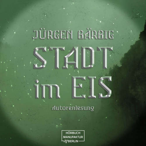 Hoerbuch Stadt im Eis - Jürgen Bärbig - Jürgen Bärbig