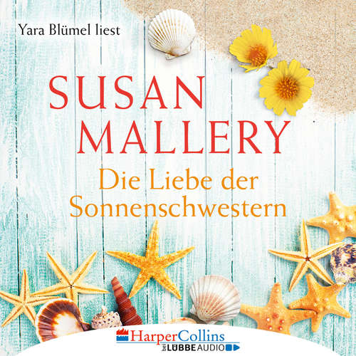 Hoerbuch Die Liebe der Sonnenschwestern - Susan Mallery - Yara Blümel Hoerbuch Die Liebe der Sonnenschwestern - Susan Mallery - Yara Blümel