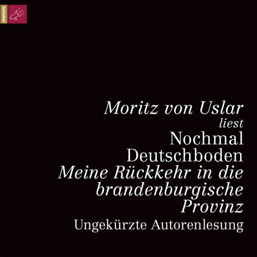 Hoerbuch Nochmal Deutschboden - Meine Rückkehr in die brandenburgische Provinz - Moritz von Uslar - Moritz von Uslar Hoerbuch Nochmal Deutschboden - Meine Rückkehr in die brandenburgische Provinz - Moritz von Uslar - Moritz von Uslar