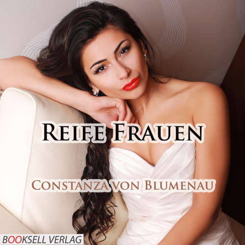 Hoerbuch Reife Frauen - Sex mit erfahrenen Frauen - Constanza von Blumenau - Lisa Bergmann