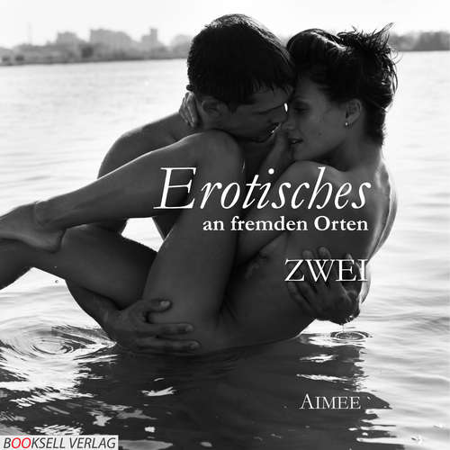 Hoerbuch Erotisches an fremden Orten 2 - Reiselust - Aimeé - Xenia Rilke Hoerbuch Erotisches an fremden Orten 2 - Reiselust - Aimeé - Xenia Rilke