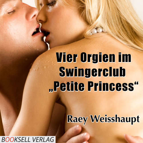 Hoerbuch Vier Orgien im Swingerclub Petite Princess - Raey Weisshaupt - Katj Mai