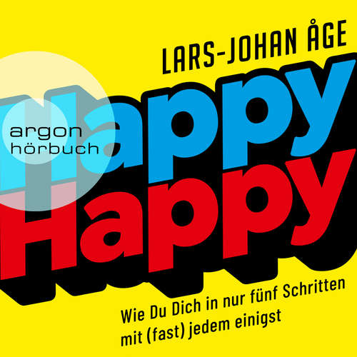 Hoerbuch Happy Happy - Wie Sie sich in nur fünf Schritten mit (fast) jedem einigen (Ungekürzte Lesung) - Lars Johan Åge - Alexander Pensel Hoerbuch Happy Happy - Wie Sie sich in nur fünf Schritten mit (fast) jedem einigen (Ungekürzte Lesung) - Lars Johan Åge - Alexander Pensel