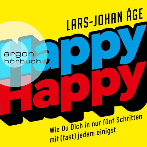 Hoerbuch Happy Happy - Wie Sie sich in nur fünf Schritten mit (fast) jedem einigen (Ungekürzte Lesung) - Lars Johan Åge - Alexander Pensel