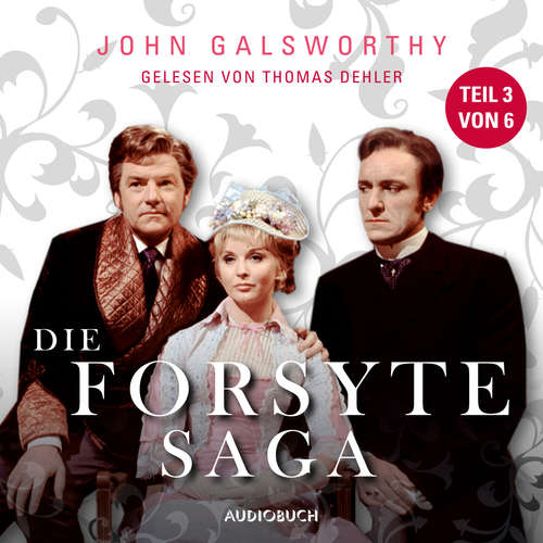 Hoerbuch Die Forsyte Saga, Teil 3 von 6 - John Galsworthy - Thomas Dehler Hoerbuch Die Forsyte Saga, Teil 3 von 6 - John Galsworthy - Thomas Dehler
