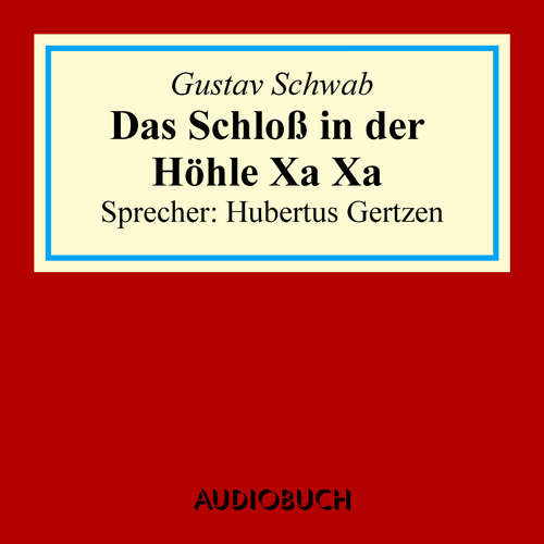 Hoerbuch Das Schloss in der Höhle Xa Xa - Gustav Schwab - Hubertus Gertzen Hoerbuch Das Schloss in der Höhle Xa Xa - Gustav Schwab - Hubertus Gertzen