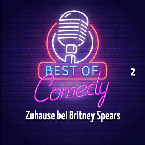 Hoerbuch Best of Comedy: Zuhause bei Britney Spears, Folge 2 - Diverse Autoren - Diverse Sprecher