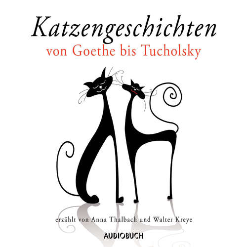 Hoerbuch Katzengeschichten von Goethe bis Tucholsky - Johann Wolfgang von Goethe - Anna Thalbach Hoerbuch Katzengeschichten von Goethe bis Tucholsky - Johann Wolfgang von Goethe - Anna Thalbach