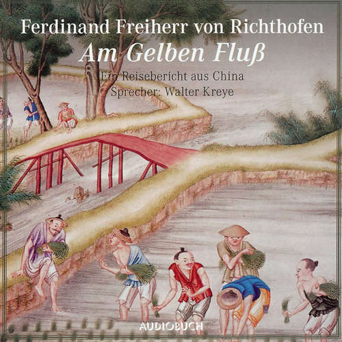Hoerbuch Am gelben Fluß - Ein Reisebericht aus China - Ferdinand Freiherr von Richthofen - Walter Kreye Hoerbuch Am gelben Fluß - Ein Reisebericht aus China - Ferdinand Freiherr von Richthofen - Walter Kreye