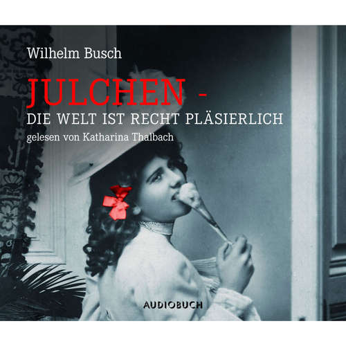 Hoerbuch Julchen - Die Welt ist recht pläsierlich - Wilhelm Busch - Katharina Thalbach Hoerbuch Julchen - Die Welt ist recht pläsierlich - Wilhelm Busch - Katharina Thalbach