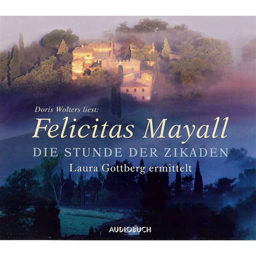 Hoerbuch Die Stunde der Zikaden - Laura Gottberg ermittelt - Felicitas Mayall - Doris Wolters Hoerbuch Die Stunde der Zikaden - Laura Gottberg ermittelt - Felicitas Mayall - Doris Wolters