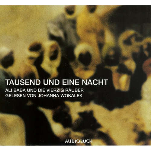 Hoerbuch Tausend und eine Nacht - Ali Baba und die vierzig Räuber - Antoine Galland - Johanna Wokalek Hoerbuch Tausend und eine Nacht - Ali Baba und die vierzig Räuber - Antoine Galland - Johanna Wokalek