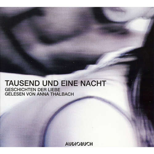 Hoerbuch Tausend und eine Nacht - Geschichten der Liebe - Traditional - Anna Thalbach Hoerbuch Tausend und eine Nacht - Geschichten der Liebe - Traditional - Anna Thalbach