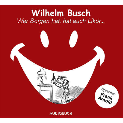 Hoerbuch Wer Sorgen hat, hat auch Likör... - Wilhelm Busch - Frank Arnold Hoerbuch Wer Sorgen hat, hat auch Likör... - Wilhelm Busch - Frank Arnold