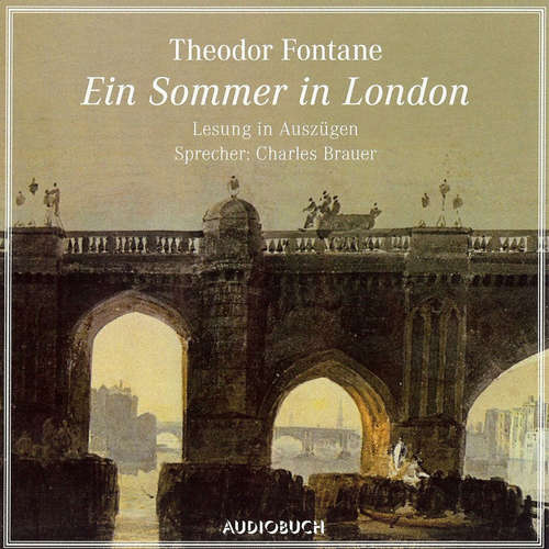 Hoerbuch Ein Sommer in London - Theodor Fontane - Charles Brauer Hoerbuch Ein Sommer in London - Theodor Fontane - Charles Brauer