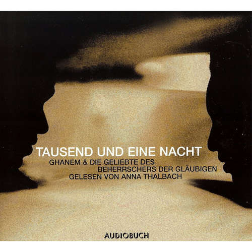 Hoerbuch Tausend und eine Nacht - Ghanem und die Geliebte des Beherrschers der Gläubigen - Traditional - Anna Thalbach Hoerbuch Tausend und eine Nacht - Ghanem und die Geliebte des Beherrschers der Gläubigen - Traditional - Anna Thalbach