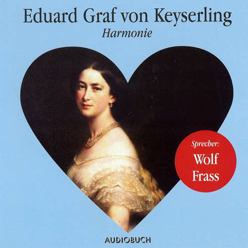 Hoerbuch Harmonie - Eduard Graf von Keyserling - Wolf Frass Hoerbuch Harmonie - Eduard Graf von Keyserling - Wolf Frass