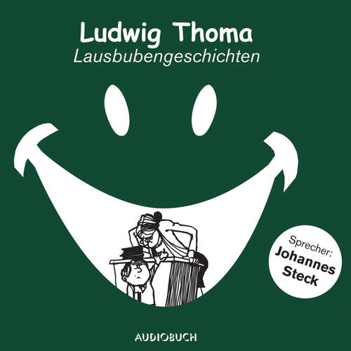 Hoerbuch Lausbubengeschichten - Ludwig Thoma - Johannes Steck Hoerbuch Lausbubengeschichten - Ludwig Thoma - Johannes Steck