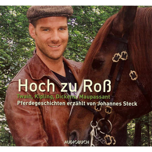 Hoerbuch Hoch zu Roß - Pferdegeschichten erzählt von Johannes Steck - Charles Dickens - Johannes Steck Hoerbuch Hoch zu Roß - Pferdegeschichten erzählt von Johannes Steck - Charles Dickens - Johannes Steck