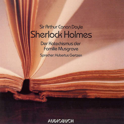 Hoerbuch Sherlock Holmes - Der Katechismus der Familie Musgrave - Sir Arthur Conan Doyle - Hubertus Gertzen Hoerbuch Sherlock Holmes - Der Katechismus der Familie Musgrave - Sir Arthur Conan Doyle - Hubertus Gertzen