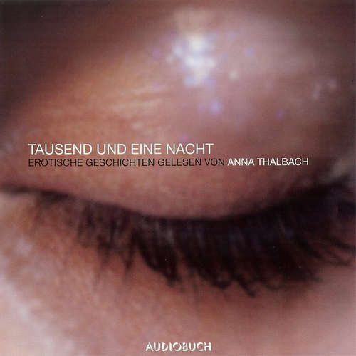 Hoerbuch Tausend und eine Nacht: Erotische Geschichten (Ungekürzte Sonderausgabe) - Traditional - Anna Thalbach Hoerbuch Tausend und eine Nacht: Erotische Geschichten (Ungekürzte Sonderausgabe) - Traditional - Anna Thalbach