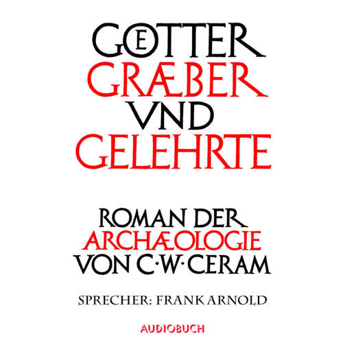 Hoerbuch Götter, Gräber und Gelehrte - C.W. Ceram - Frank Arnold