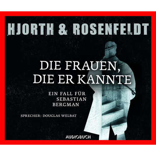 Hoerbuch Die Fälle des Sebastian Bergmann - Die Frauen, die er kannte - Michael Hjorth - Douglas Welbat Hoerbuch Die Fälle des Sebastian Bergmann - Die Frauen, die er kannte - Michael Hjorth - Douglas Welbat