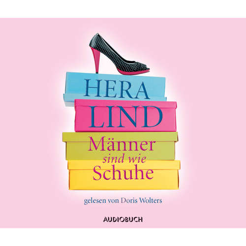 Hoerbuch Männer sind wie Schuhe - Hera Lind - Doris Wolters Hoerbuch Männer sind wie Schuhe - Hera Lind - Doris Wolters