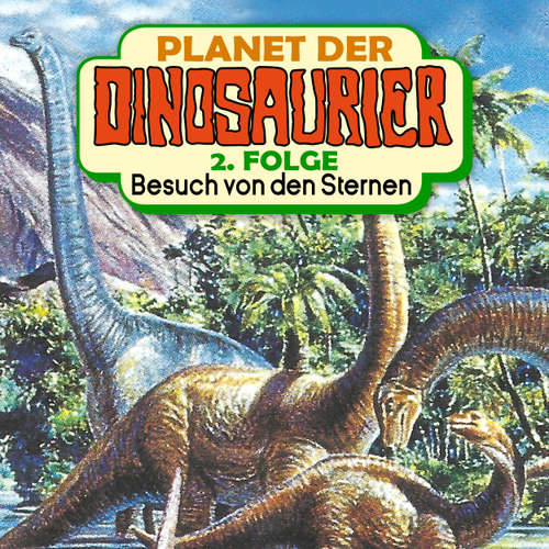 Hoerbuch Planet der Dinosaurier, Folge 2: Besuch von den Sternen - Hedda Kehrhahn - Achim Schülke