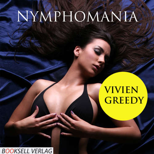 Hoerbuch Nymphomania - Heiße Spiele einer Unersättlichen - Vivien Greedy - Lisa Bergmann Hoerbuch Nymphomania - Heiße Spiele einer Unersättlichen - Vivien Greedy - Lisa Bergmann