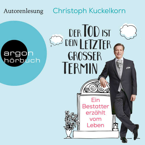 Hoerbuch Der Tod ist dein letzter großer Termin - Ein Bestatter erzählt vom Leben (Autorenlesung) - Christoph Kuckelkorn - Christoph Kuckelkorn